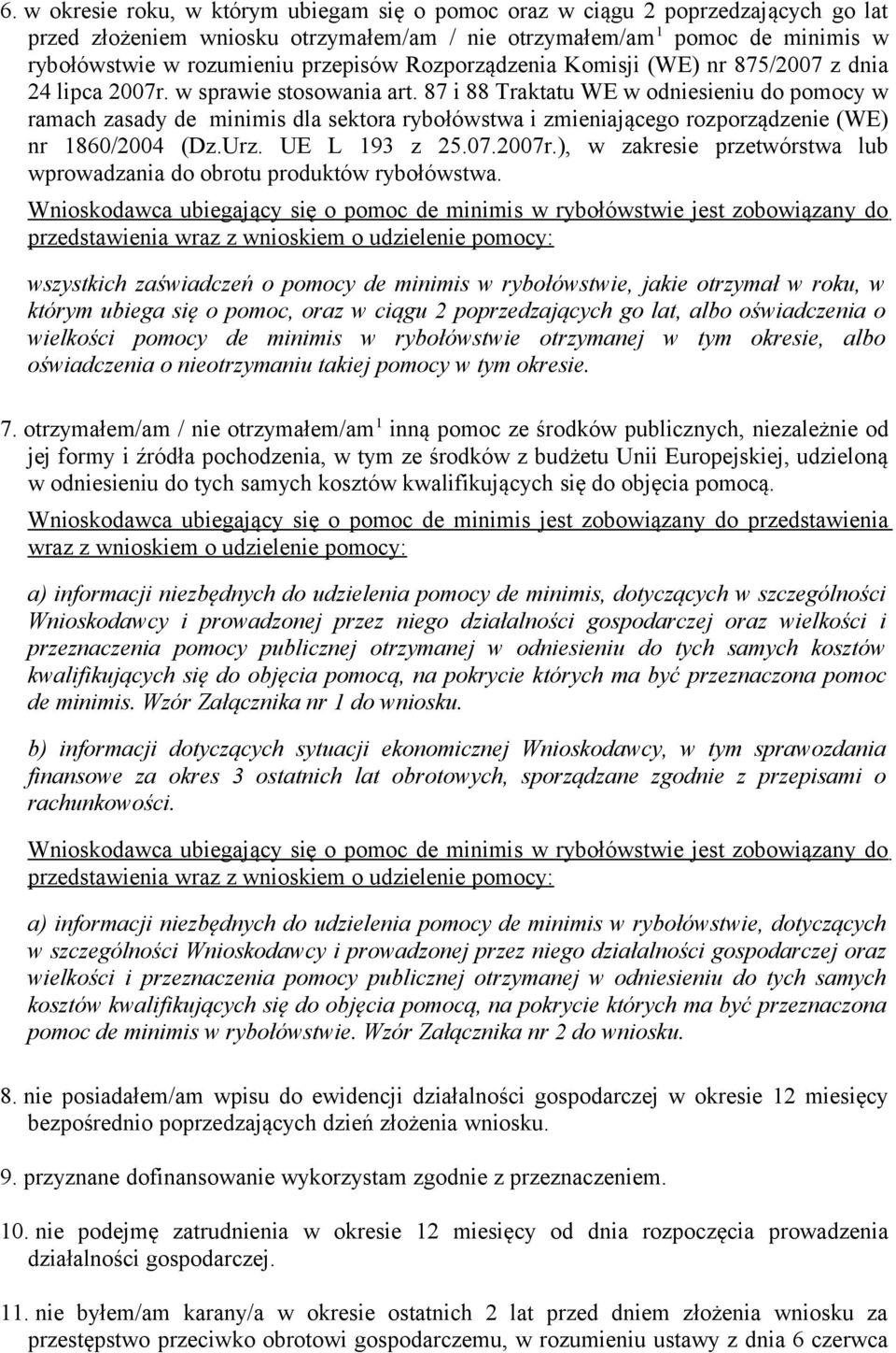 87 i 88 Traktatu WE w odniesieniu do pomocy w ramach zasady de minimis dla sektora rybołówstwa i zmieniającego rozporządzenie (WE) nr 1860/2004 (Dz.Urz. UE L 193 z 25.07.2007r.