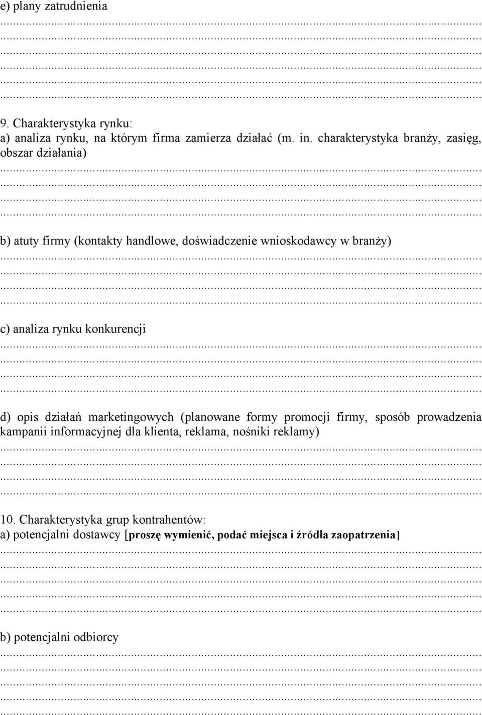 rynku konkurencji d) opis działań marketingowych (planowane formy promocji firmy, sposób prowadzenia kampanii informacyjnej dla
