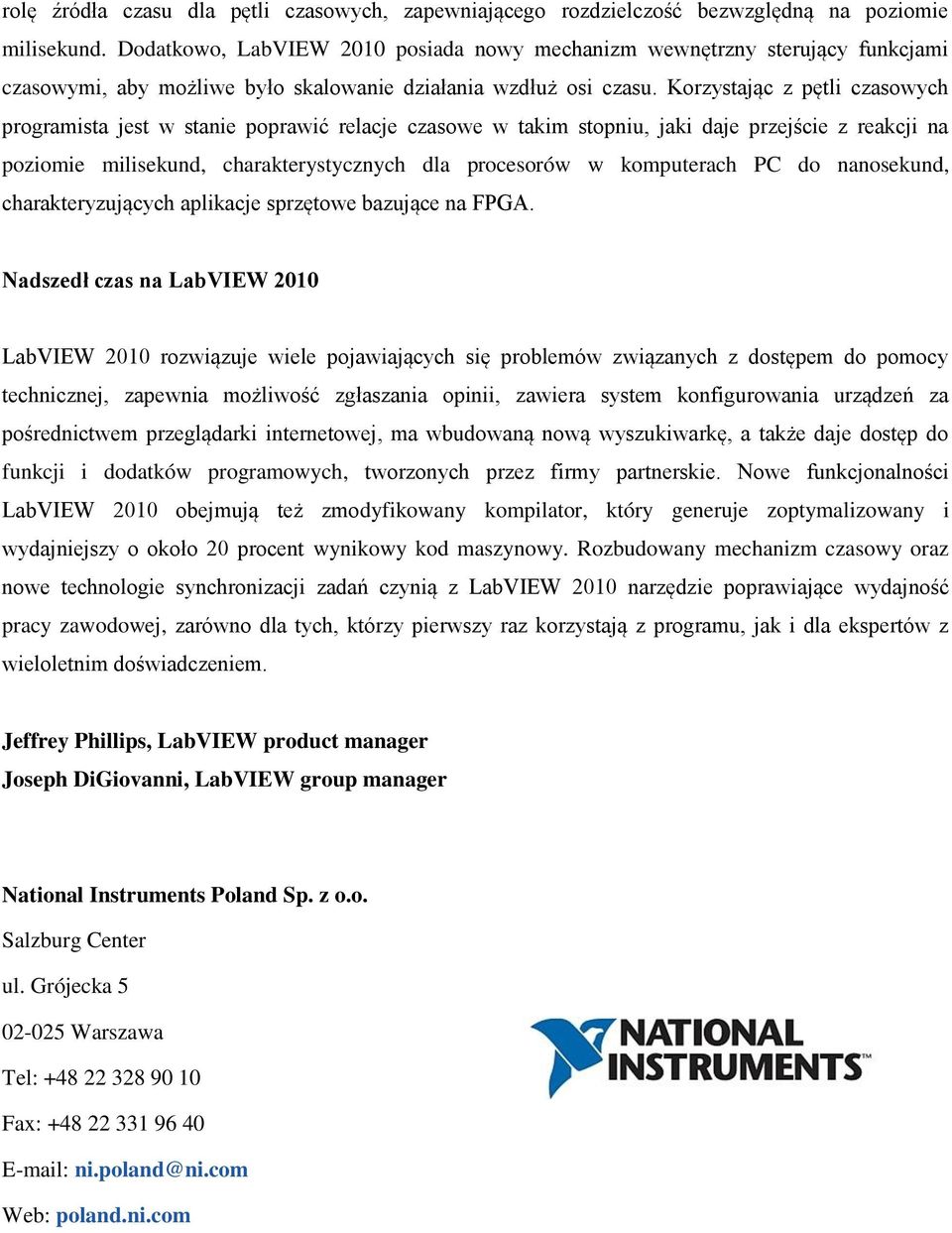 Korzystając z pętli czasowych programista jest w stanie poprawić relacje czasowe w takim stopniu, jaki daje przejście z reakcji na poziomie milisekund, charakterystycznych dla procesorów w