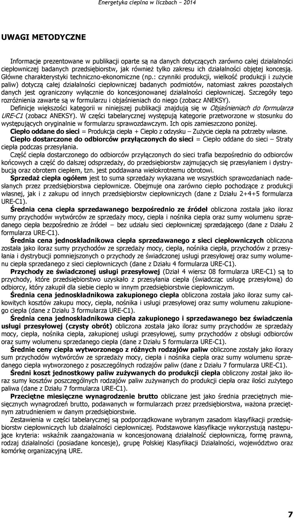 : czynniki produkcji, wielkość produkcji i zużycie paliw) dotyczą całej działalności ciepłowniczej badanych podmiotów, natomiast zakres pozostałych danych jest ograniczony wyłącznie do