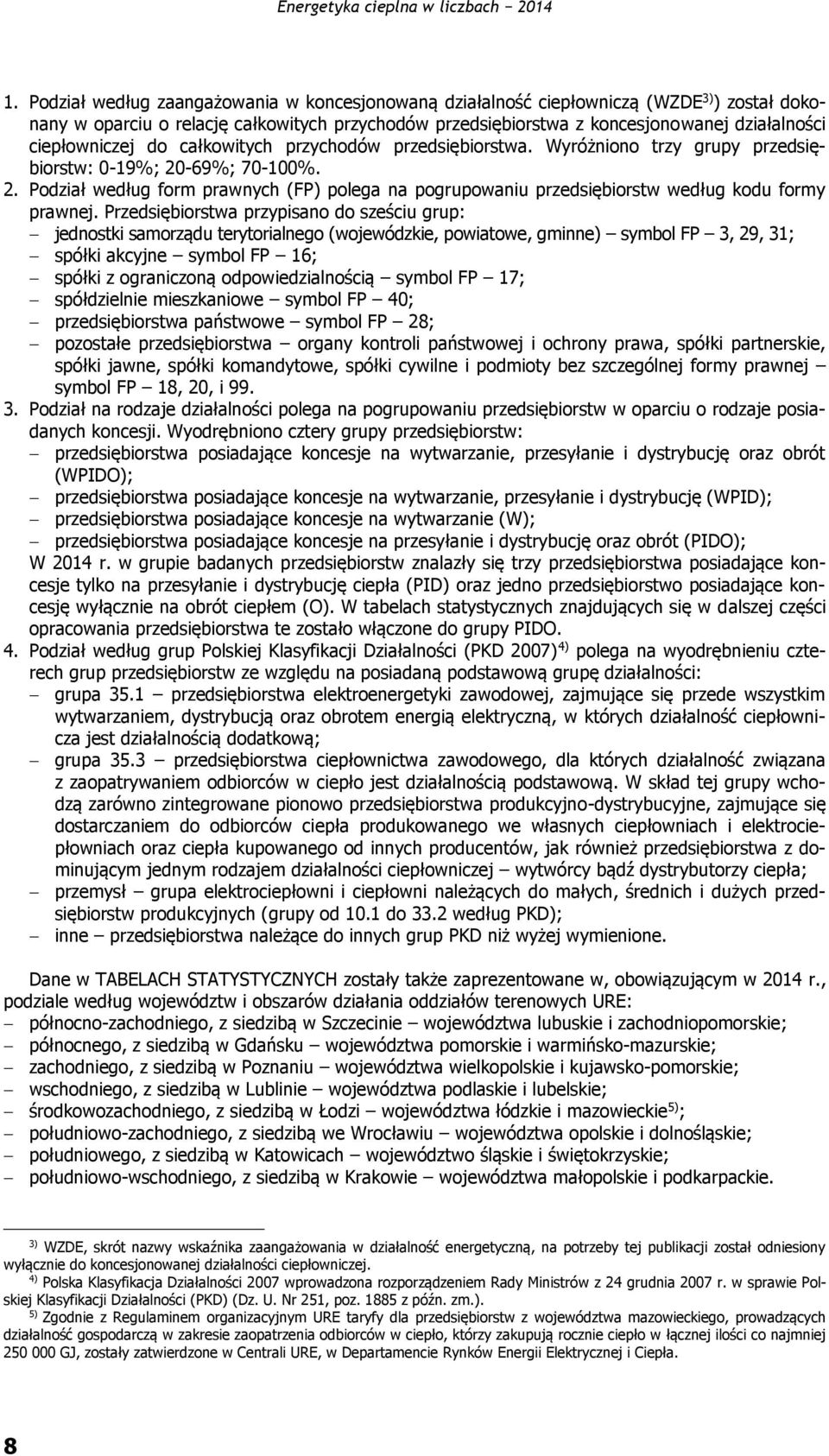 -69%; 70-100%. 2. Podział według form prawnych (FP) polega na pogrupowaniu przedsiębiorstw według kodu formy prawnej.