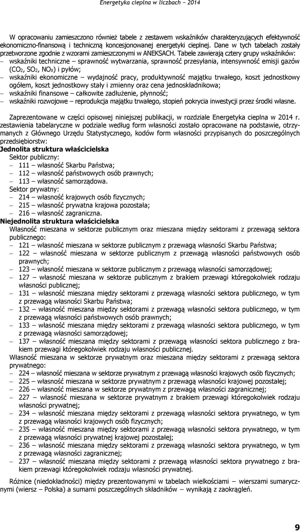 Tabele zawierają cztery grupy wskaźników: wskaźniki techniczne sprawność wytwarzania, sprawność przesyłania, intensywność emisji gazów (CO2, SO2, NOX) i pyłów; wskaźniki ekonomiczne wydajność pracy,