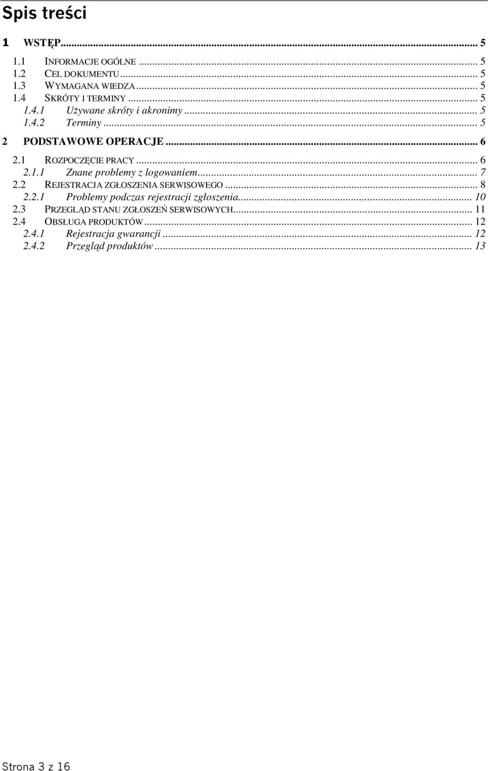 .. 6 2.1.1 Znane problemy z logowaniem... 7 2.2 REJESTRACJA ZGŁOSZENIA SERWISOWEGO... 8 2.2.1 Problemy podczas rejestracji zgłoszenia.
