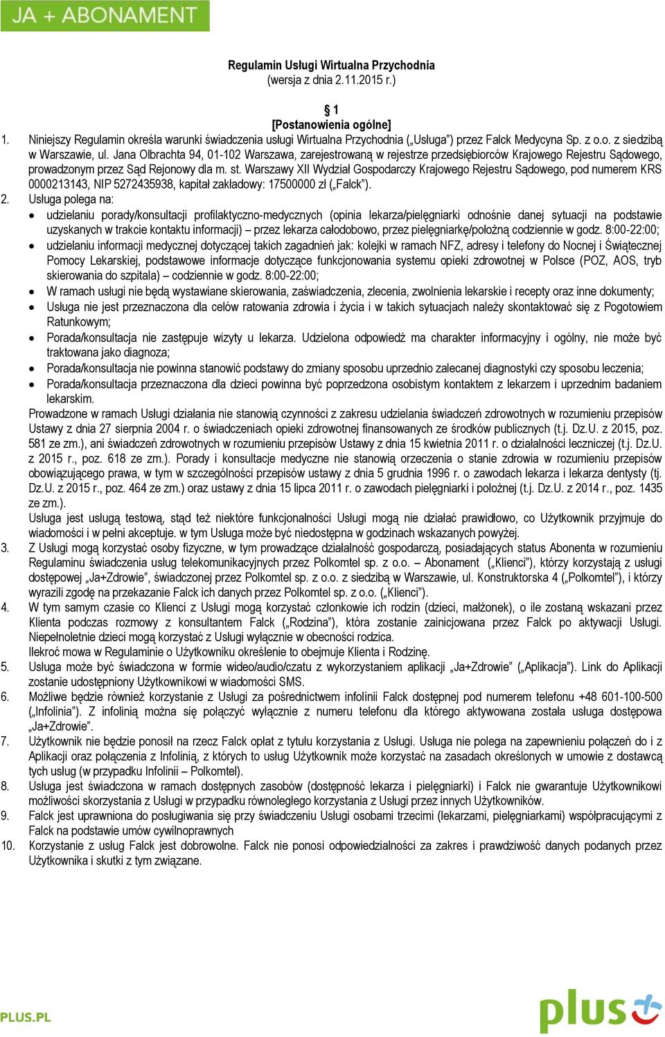 Jana Olbrachta 94, 01-102 Warszawa, zarejestrowaną w rejestrze przedsiębiorców Krajowego Rejestru Sądowego, prowadzonym przez Sąd Rejonowy dla m. st.