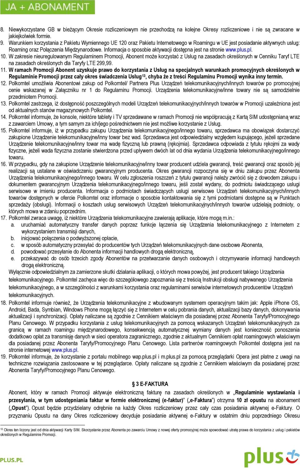 Informacja o sposobie aktywacji dostępna jest na stronie www.plus.pl. 10.