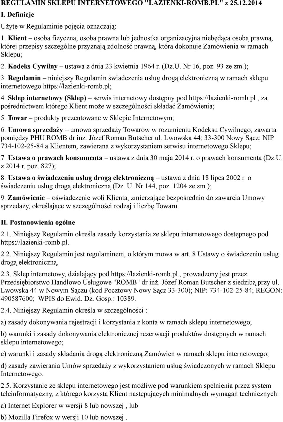 Kodeks Cywilny ustawa z dnia 23 kwietnia 1964 r. (Dz.U. Nr 16, poz. 93 ze zm.); 3.