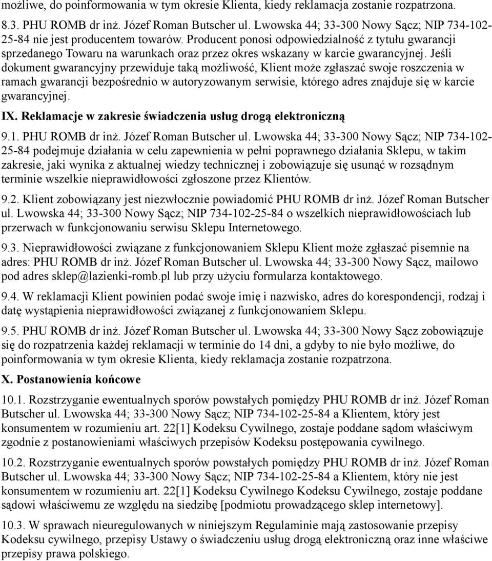 Producent ponosi odpowiedzialność z tytułu gwarancji sprzedanego Towaru na warunkach oraz przez okres wskazany w karcie gwarancyjnej.