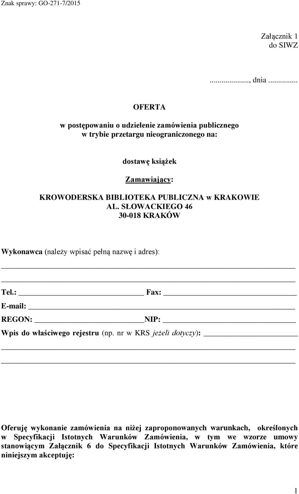 PUBLICZNA w KRAKOWIE AL. SŁOWACKIEGO 6 0-08 KRAKÓW Wykonawca (należy wpisać pełną nazwę i adres): Tel.