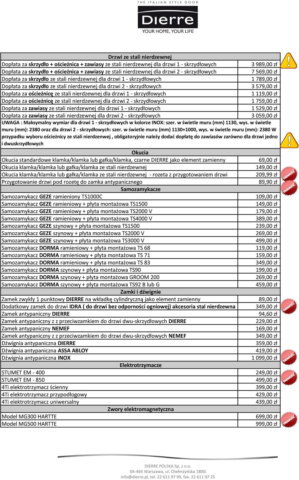 drzwi 1 - skrzydłowych Dopłata za ościeżnicę ze stali nierdzewnej dla drzwi 2 - skrzydłowych Dopłata za zawiasy ze stali nierdzewnej dla drzwi 1 - skrzydłowych Dopłata za zawiasy ze stali nierdzewnej