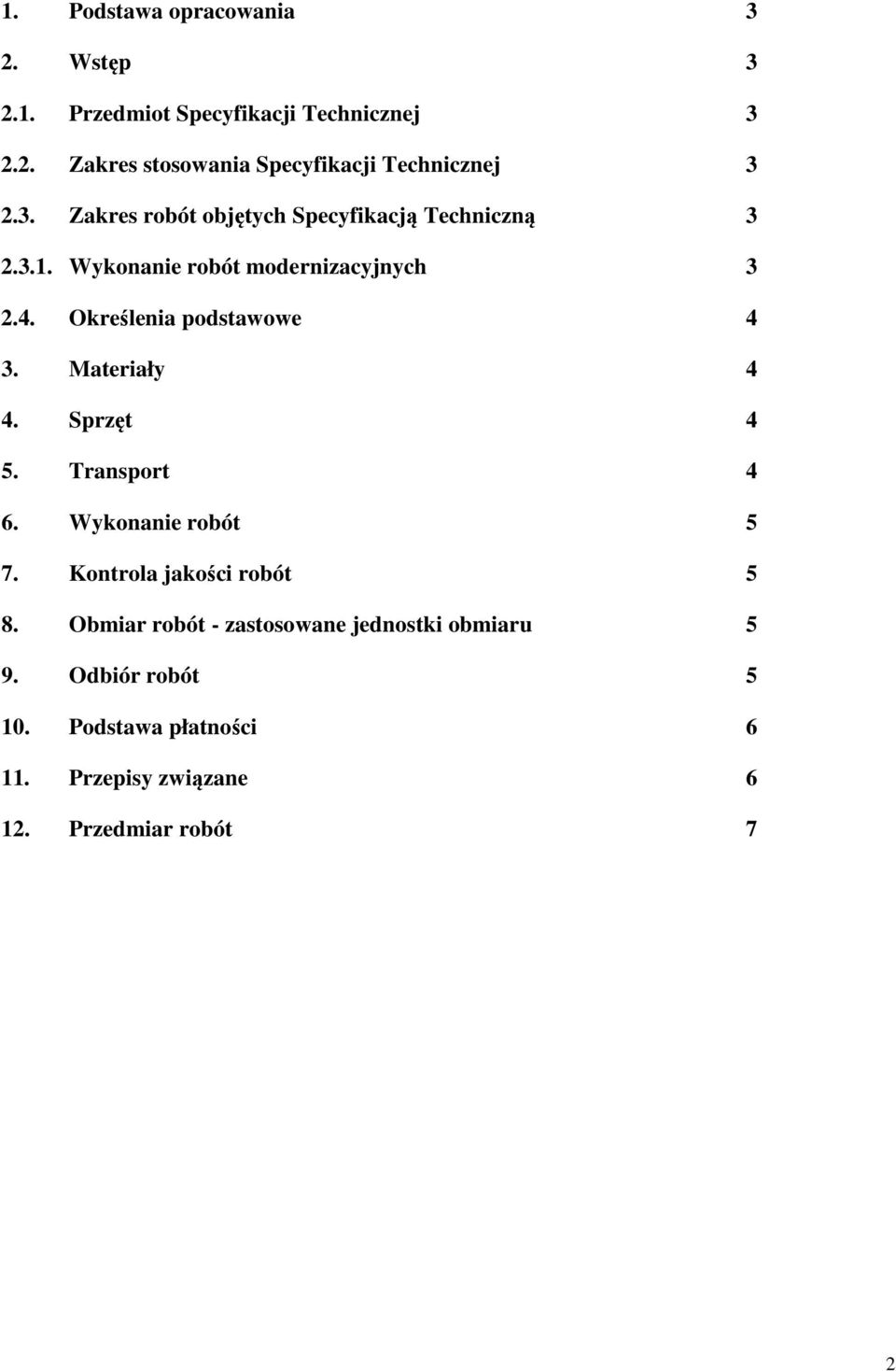 Określenia podstawowe 4 3. Materiały 4 4. Sprzęt 4 5. Transport 4 6. Wykonanie robót 5 7. Kontrola jakości robót 5 8.