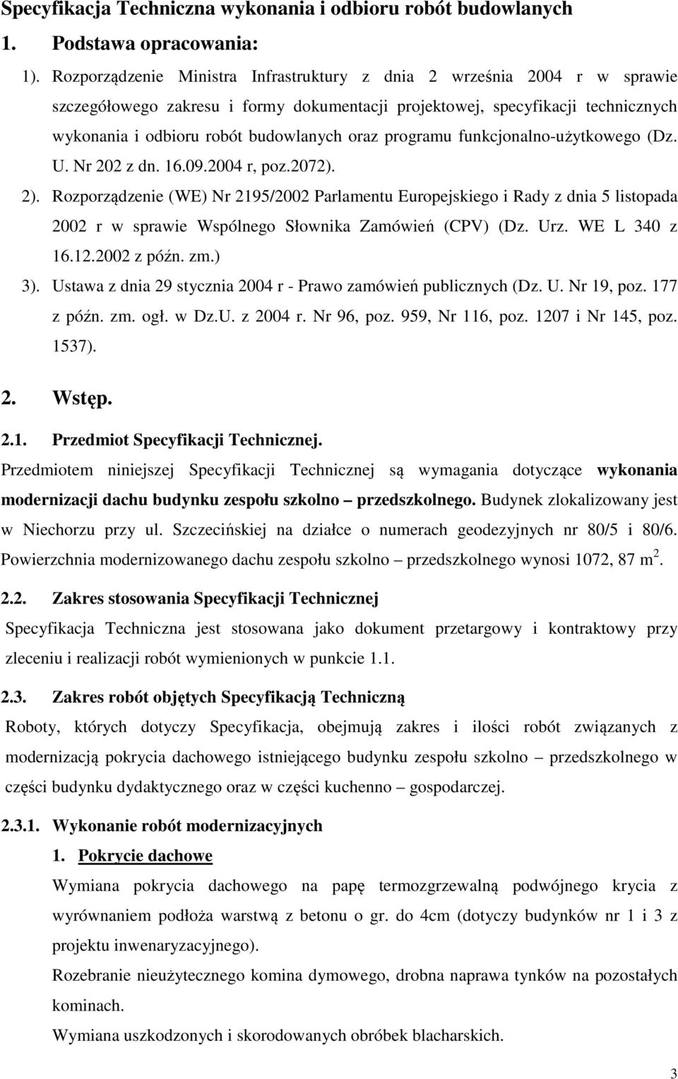 programu funkcjonalno-użytkowego (Dz. U. Nr 202 z dn. 16.09.2004 r, poz.2072). 2).