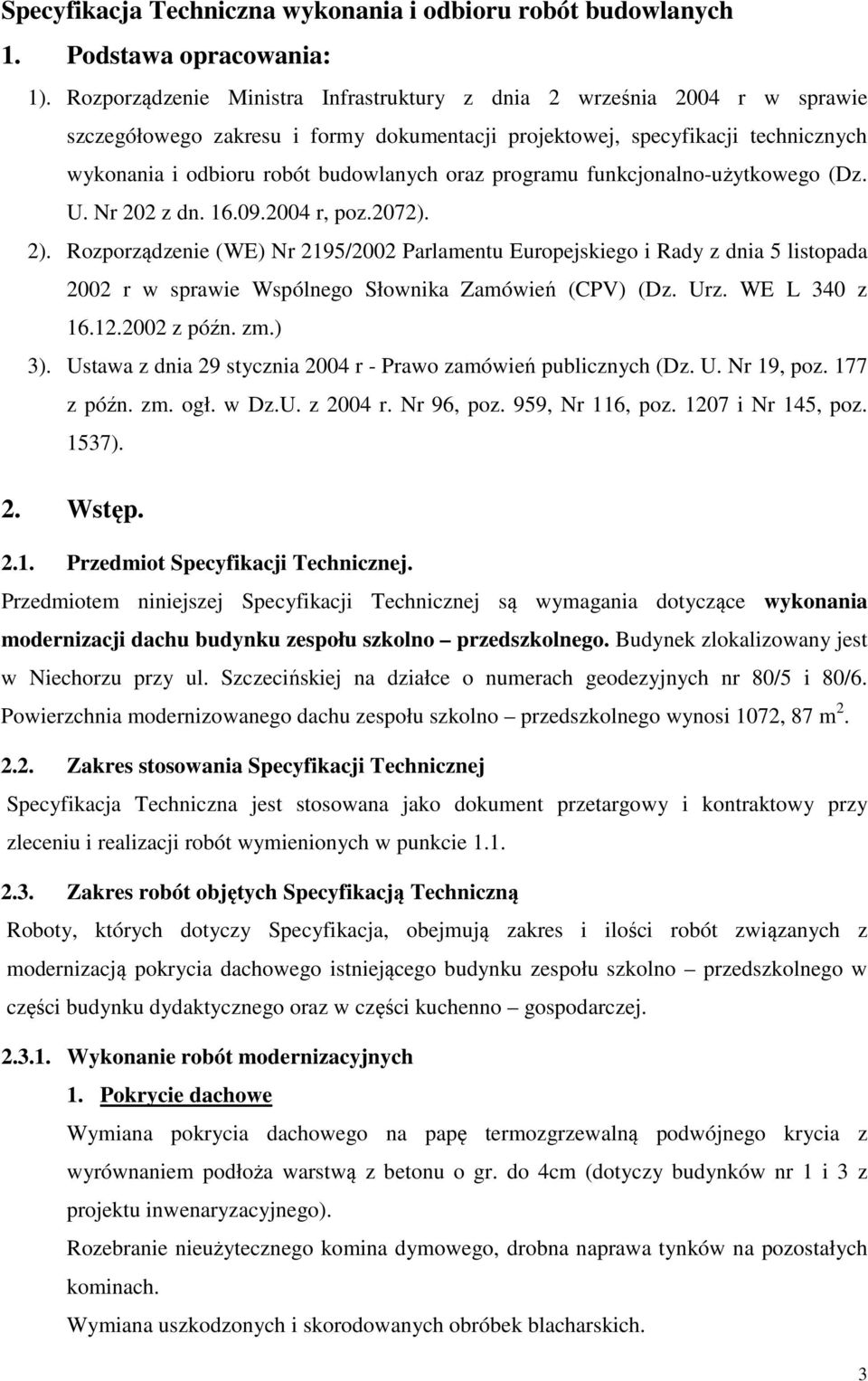 programu funkcjonalno-użytkowego (Dz. U. Nr 202 z dn. 16.09.2004 r, poz.2072). 2).