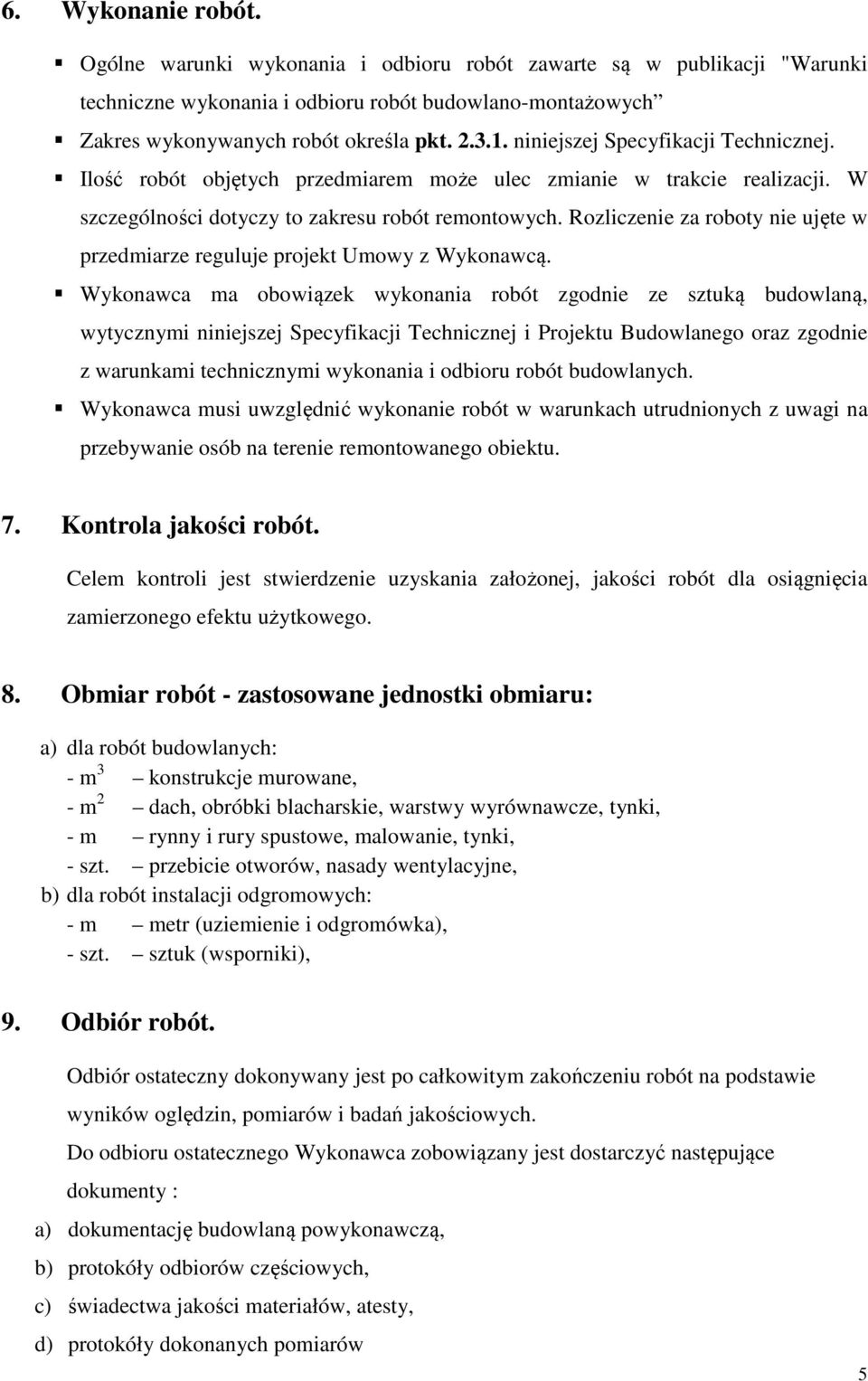 Rozliczenie za roboty nie ujęte w przedmiarze reguluje projekt Umowy z Wykonawcą.