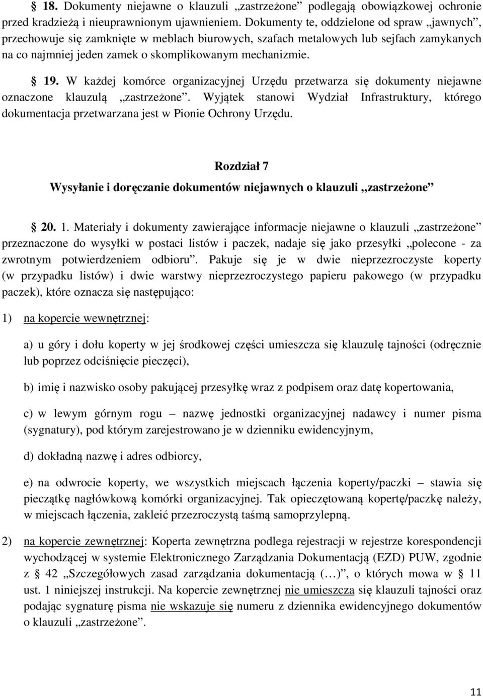 W każdej komórce organizacyjnej Urzędu przetwarza się dokumenty niejawne oznaczone klauzulą zastrzeżone.