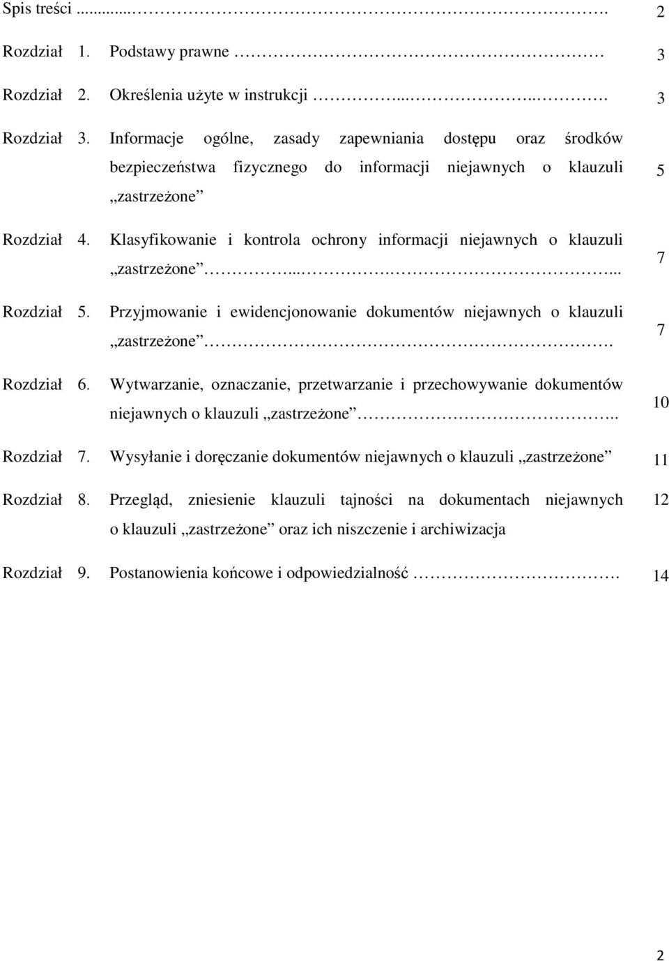 Klasyfikowanie i kontrola ochrony informacji niejawnych o klauzuli zastrzeżone....... Przyjmowanie i ewidencjonowanie dokumentów niejawnych o klauzuli zastrzeżone.