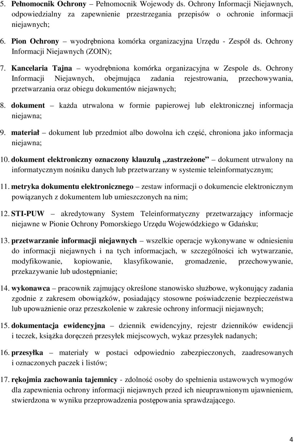 Ochrony Informacji Niejawnych, obejmująca zadania rejestrowania, przechowywania, przetwarzania oraz obiegu dokumentów niejawnych; 8.