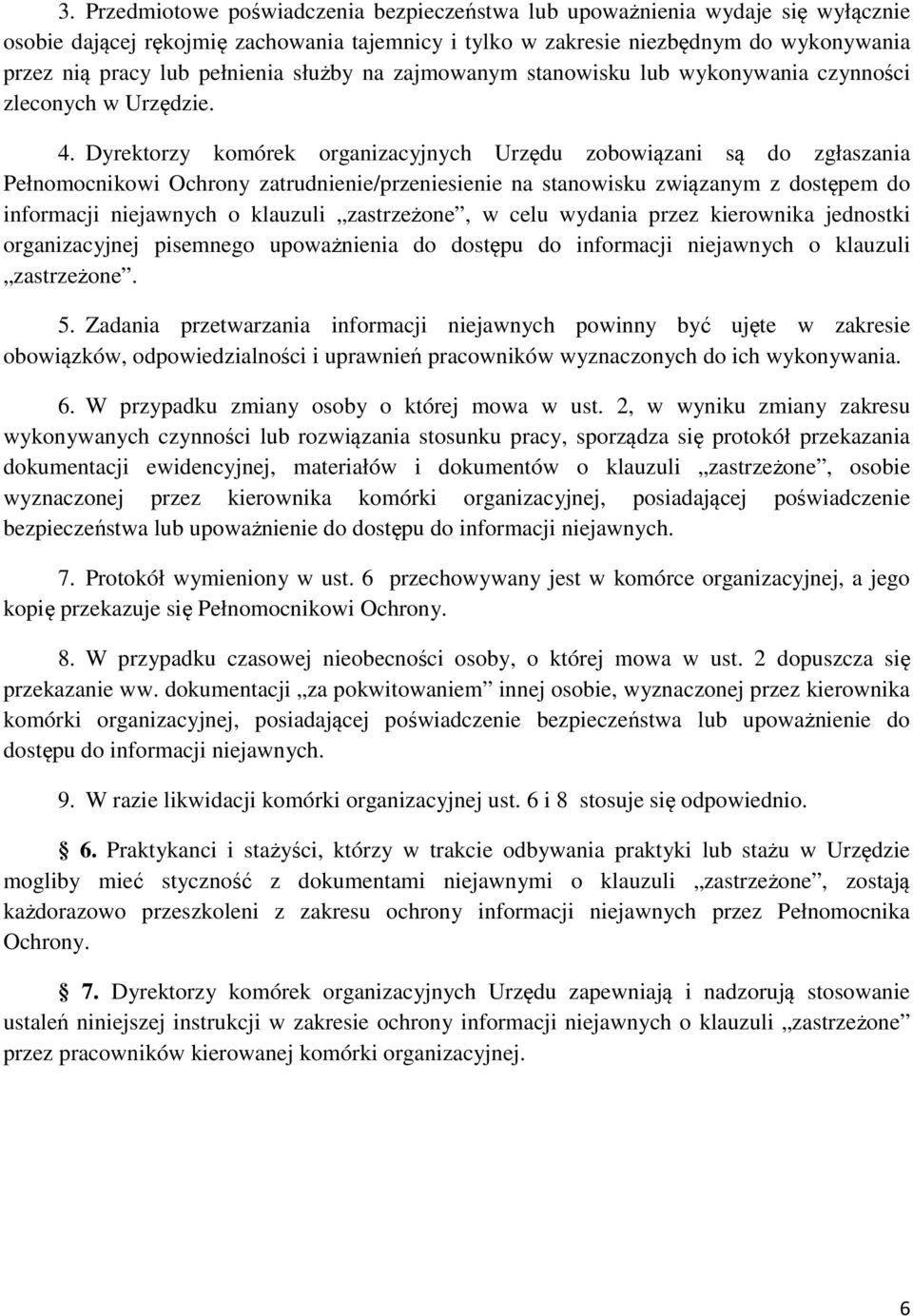 Dyrektorzy komórek organizacyjnych Urzędu zobowiązani są do zgłaszania Pełnomocnikowi Ochrony zatrudnienie/przeniesienie na stanowisku związanym z dostępem do informacji niejawnych o klauzuli