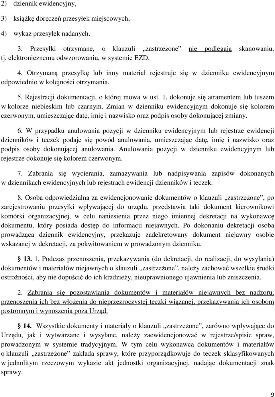 Rejestracji dokumentacji, o której mowa w ust. 1, dokonuje się atramentem lub tuszem w kolorze niebieskim lub czarnym.