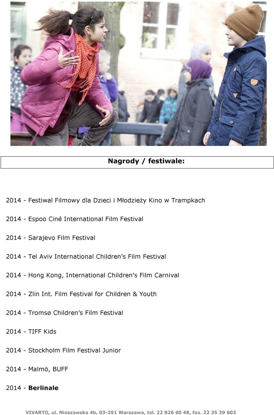 2014 - Hong Kong, International Children's Film Carnival 2014 - Zlin Int.
