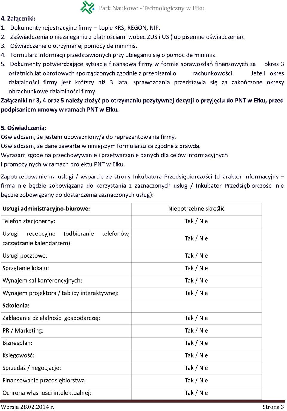 Dokumenty potwierdzające sytuację finansową firmy w formie sprawozdań finansowych za okres 3 ostatnich lat obrotowych sporządzonych zgodnie z przepisami o rachunkowości.