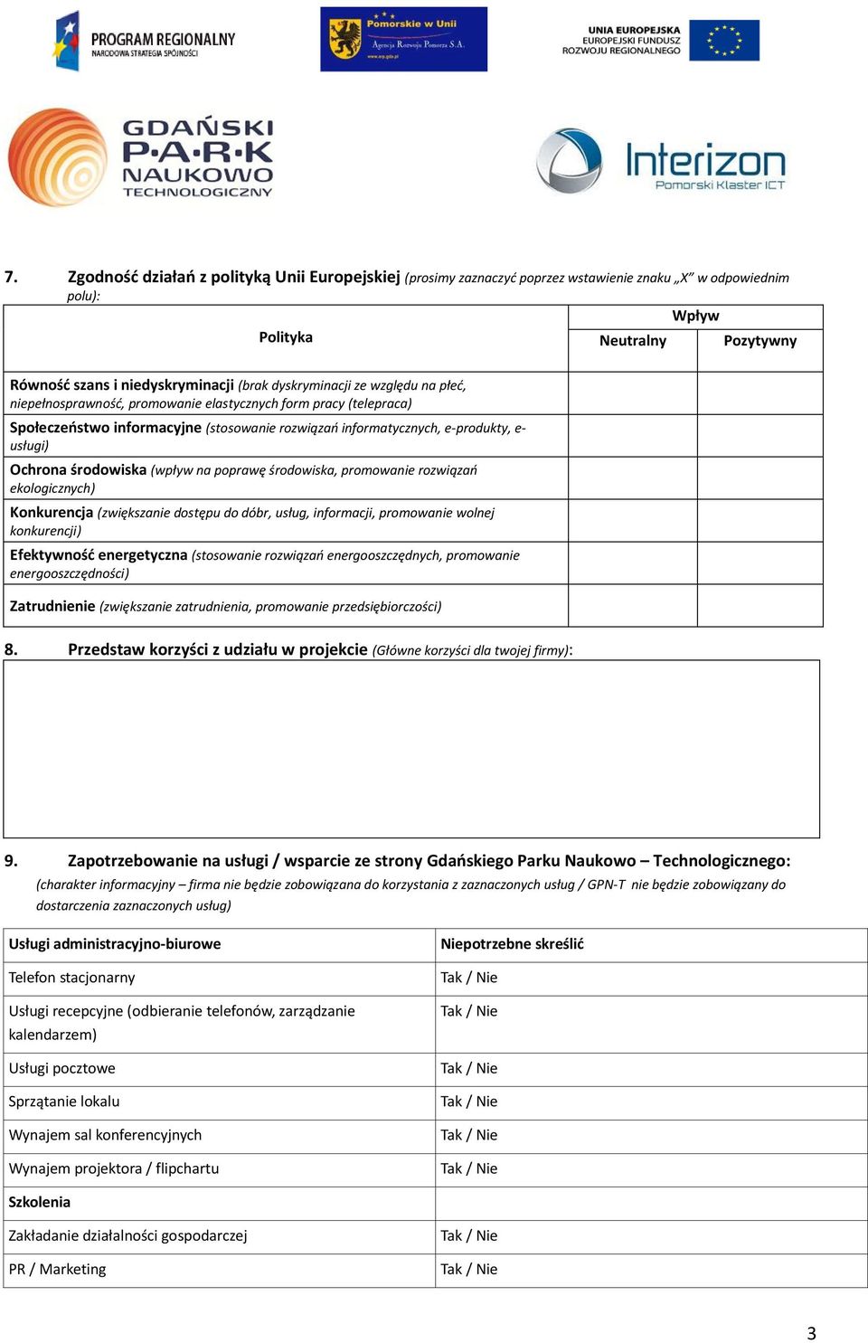 środowiska (wpływ na poprawę środowiska, promowanie rozwiązań ekologicznych) Konkurencja (zwiększanie dostępu do dóbr, usług, informacji, promowanie wolnej konkurencji) Efektywność energetyczna