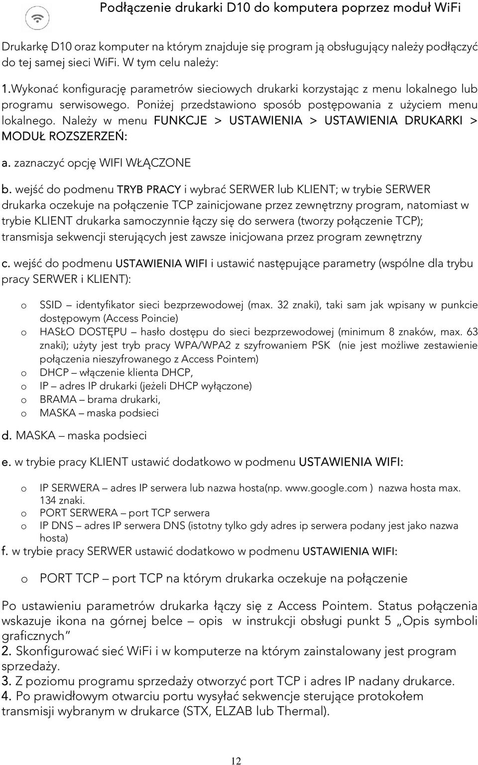 Należy w menu FUNKCJE > USTAWIENIA > USTAWIENIA DRUKARKI > MODUŁ ROZSZERZEŃ: a. zaznaczyć opcję WIFI WŁĄCZONE b.