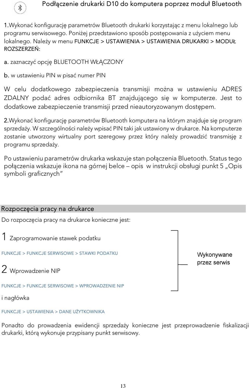 w ustawieniu PIN w pisać numer PIN W celu dodatkowego zabezpieczenia transmisji można w ustawieniu ADRES ZDALNY podać adres odbiornika BT znajdującego się w komputerze.