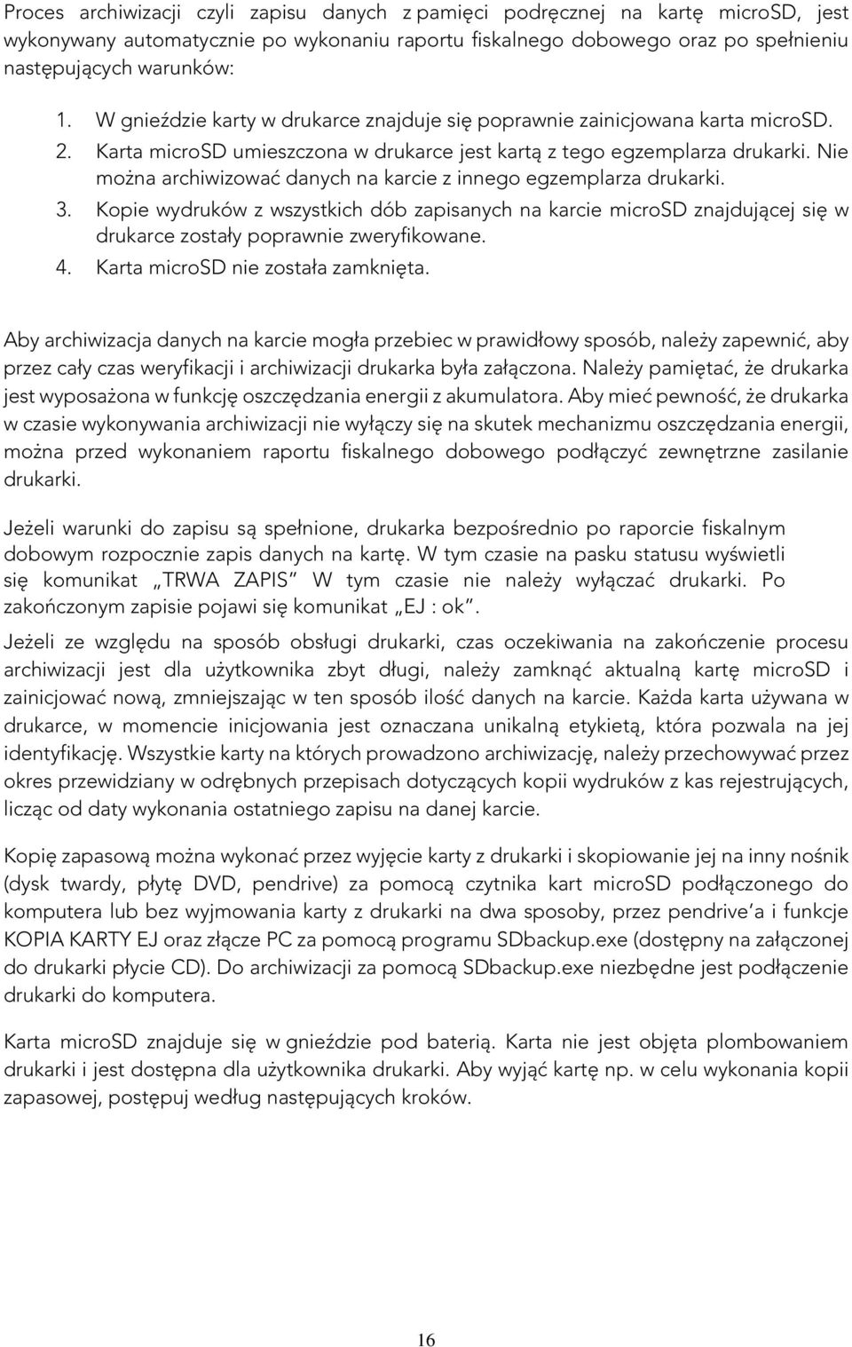 Nie można archiwizować danych na karcie z innego egzemplarza drukarki. 3. Kopie wydruków z wszystkich dób zapisanych na karcie microsd znajdującej się w drukarce zostały poprawnie zweryfikowane. 4.