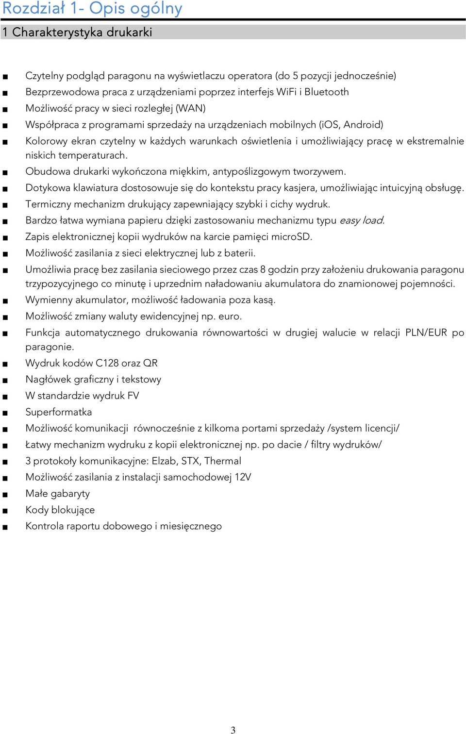 pracę w ekstremalnie niskich temperaturach. Obudowa drukarki wykończona miękkim, antypoślizgowym tworzywem.