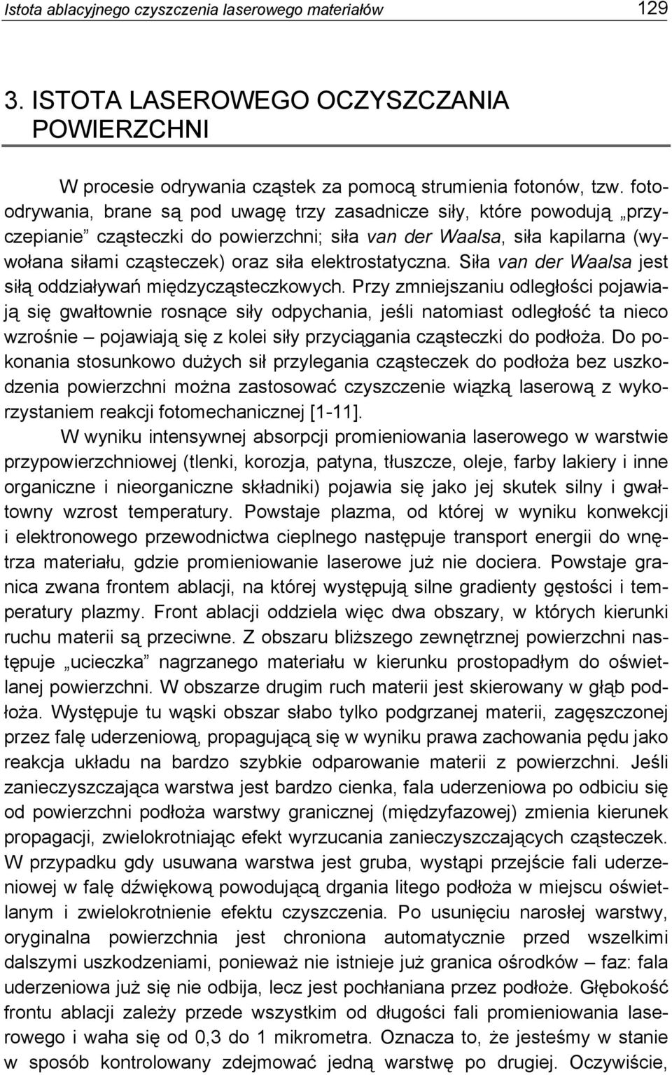 elektrostatyczna. Siła van der Waalsa jest siłą oddziaływań międzycząsteczkowych.