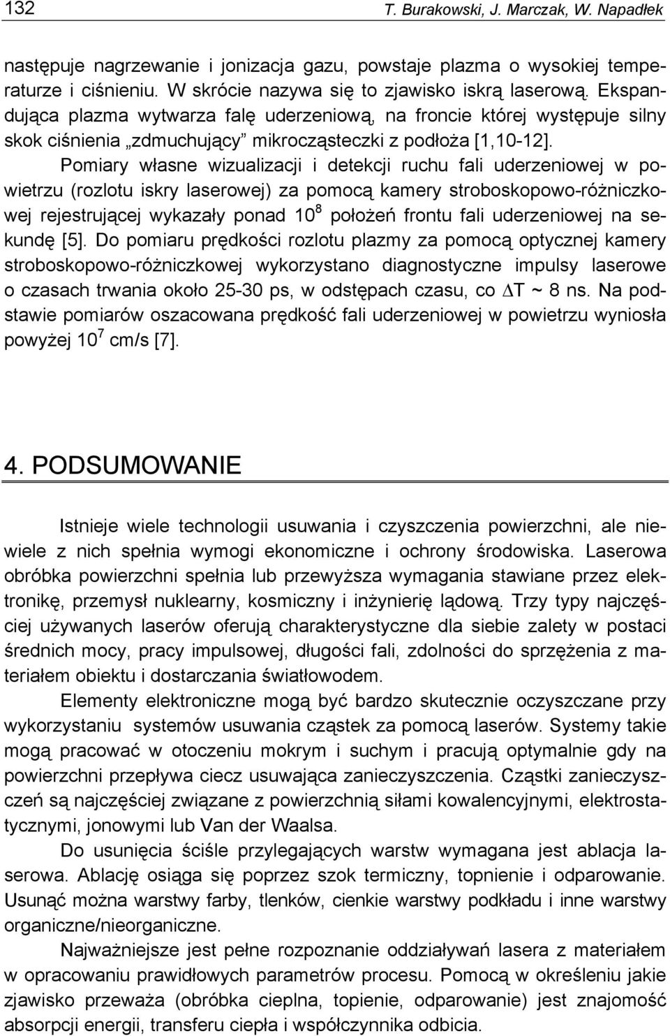 Pomiary własne wizualizacji i detekcji ruchu fali uderzeniowej w powietrzu (rozlotu iskry laserowej) za pomocą kamery stroboskopowo-różniczkowej rejestrującej wykazały ponad 10 8 położeń frontu fali