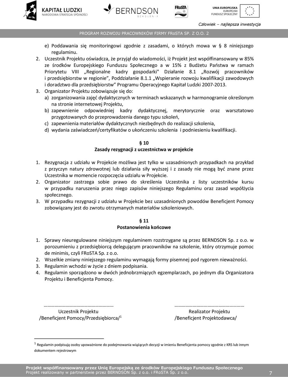 Regionalne kadry gospodarki" Działanie 8.1 Rozwój pracowników i przedsiębiorstw w regionie, Poddziałanie 8.1.1 Wspieranie rozwoju kwalifikacji zawodowych i doradztwo dla przedsiębiorstw Programu Operacyjnego Kapitał Ludzki 2007-2013.