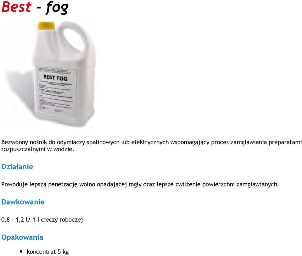Działanie Powoduje lepszą penetrację wolno opadającej mgły oraz lepsze