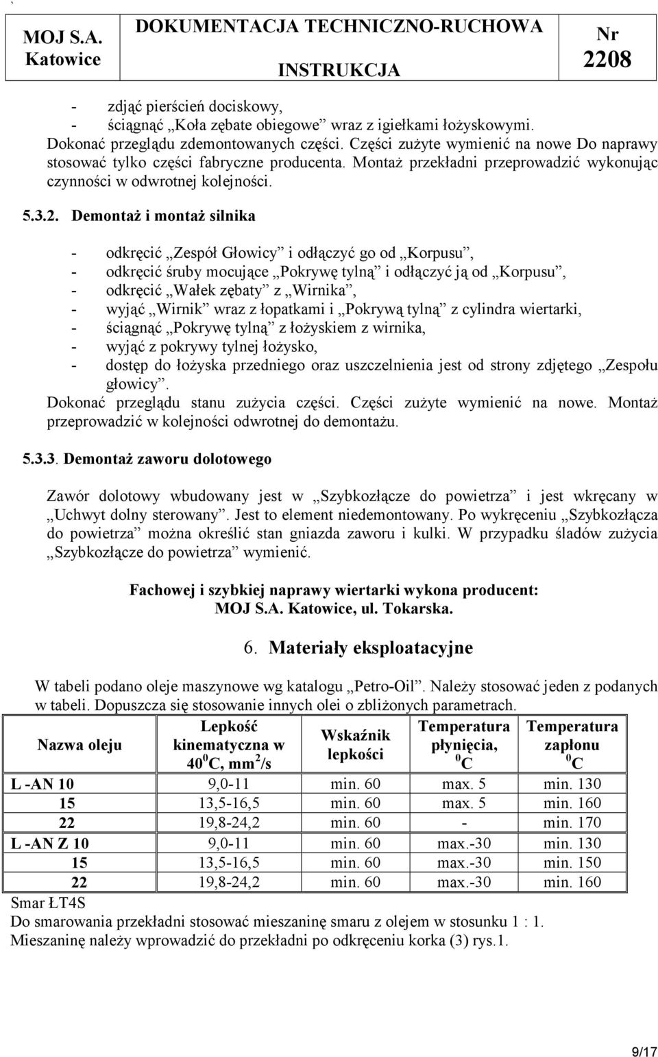 Demontaż i montaż silnika - odkręcić Zespół Głowicy i odłączyć go od Korpusu, - odkręcić śruby mocujące Pokrywę tylną i odłączyć ją od Korpusu, - odkręcić Wałek zębaty z Wirnika, - wyjąć Wirnik wraz