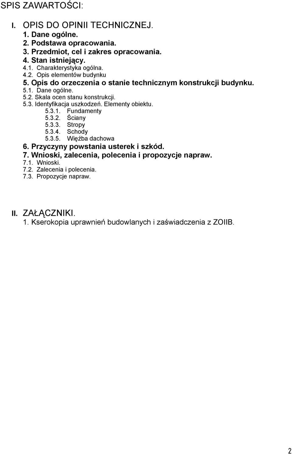 Identyfikacja uszkodzeń. Elementy obiektu. 5.3.1. Fundamenty 5.3.2. Ściany 5.3.3. Stropy 5.3.4. Schody 5.3.5. Więźba dachowa 6. Przyczyny powstania usterek i szkód. 7.