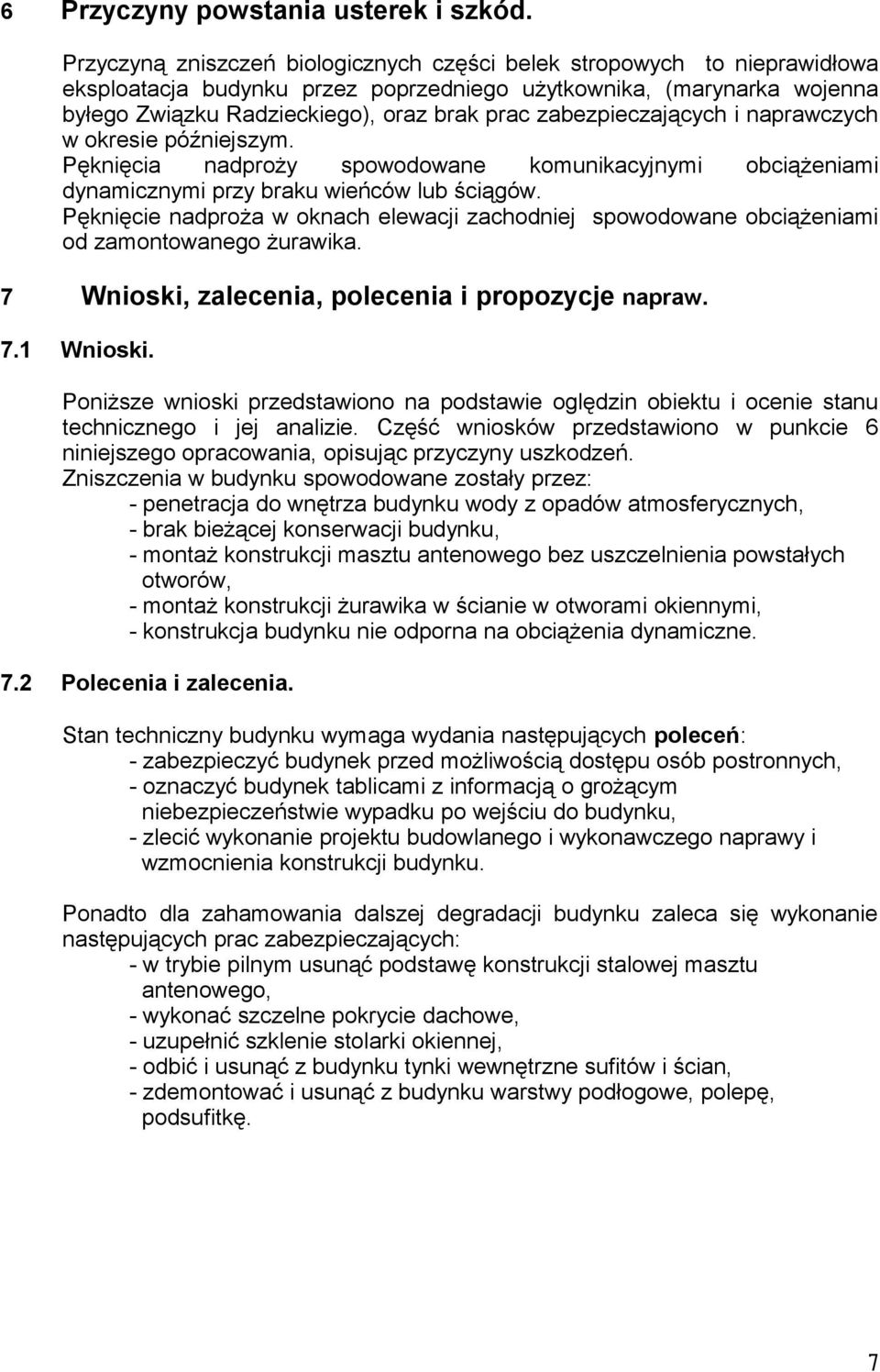 zabezpieczających i naprawczych w okresie późniejszym. Pęknięcia nadproży spowodowane komunikacyjnymi obciążeniami dynamicznymi przy braku wieńców lub ściągów.