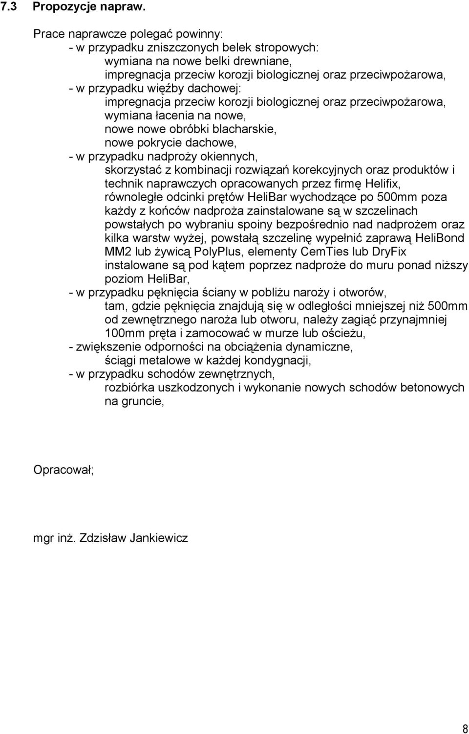 dachowej: impregnacja przeciw korozji biologicznej oraz przeciwpożarowa, wymiana łacenia na nowe, nowe nowe obróbki blacharskie, nowe pokrycie dachowe, - w przypadku nadproży okiennych, skorzystać z