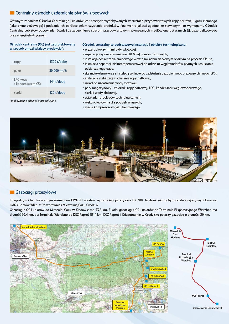 Ośrodek Centralny Lubiatów odpowiada również za zapewnienie strefom przyodwiertowym wymaganych mediów energetycznych (tj. gazu paliwowego oraz energii elektrycznej).