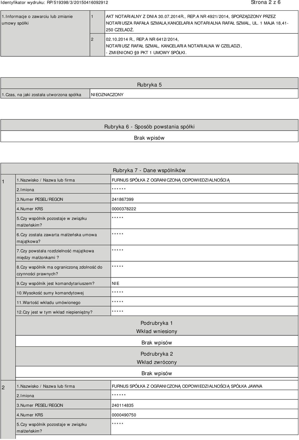 A NR 6412/2014, NOTARIUSZ RAFAŁ SZMAL, KANCELARIA NOTARIALNA W CZELADZI, - ZMIENIONO 9 PKT 1 UMOWY SPÓŁKI. Rubryka 5 1.