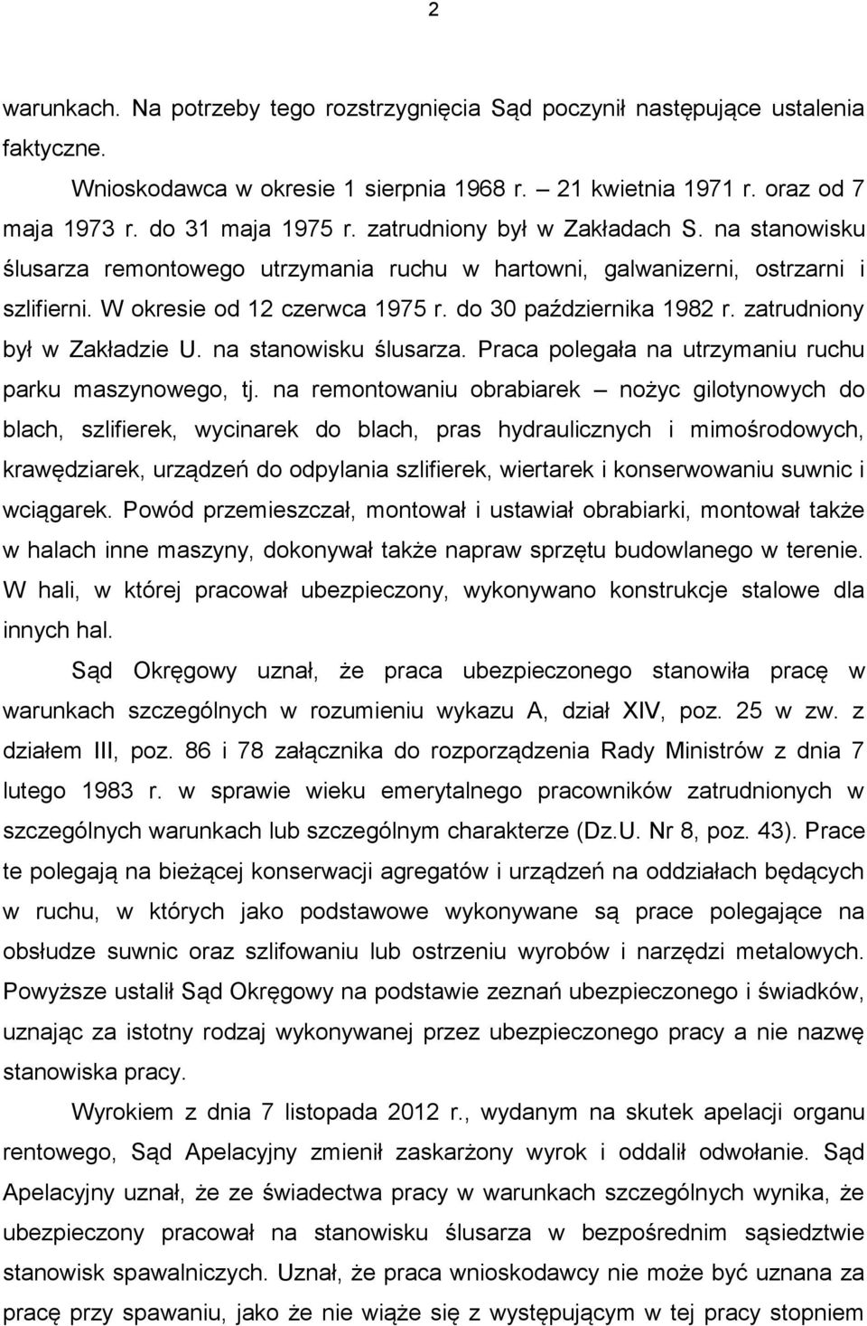 zatrudniony był w Zakładzie U. na stanowisku ślusarza. Praca polegała na utrzymaniu ruchu parku maszynowego, tj.