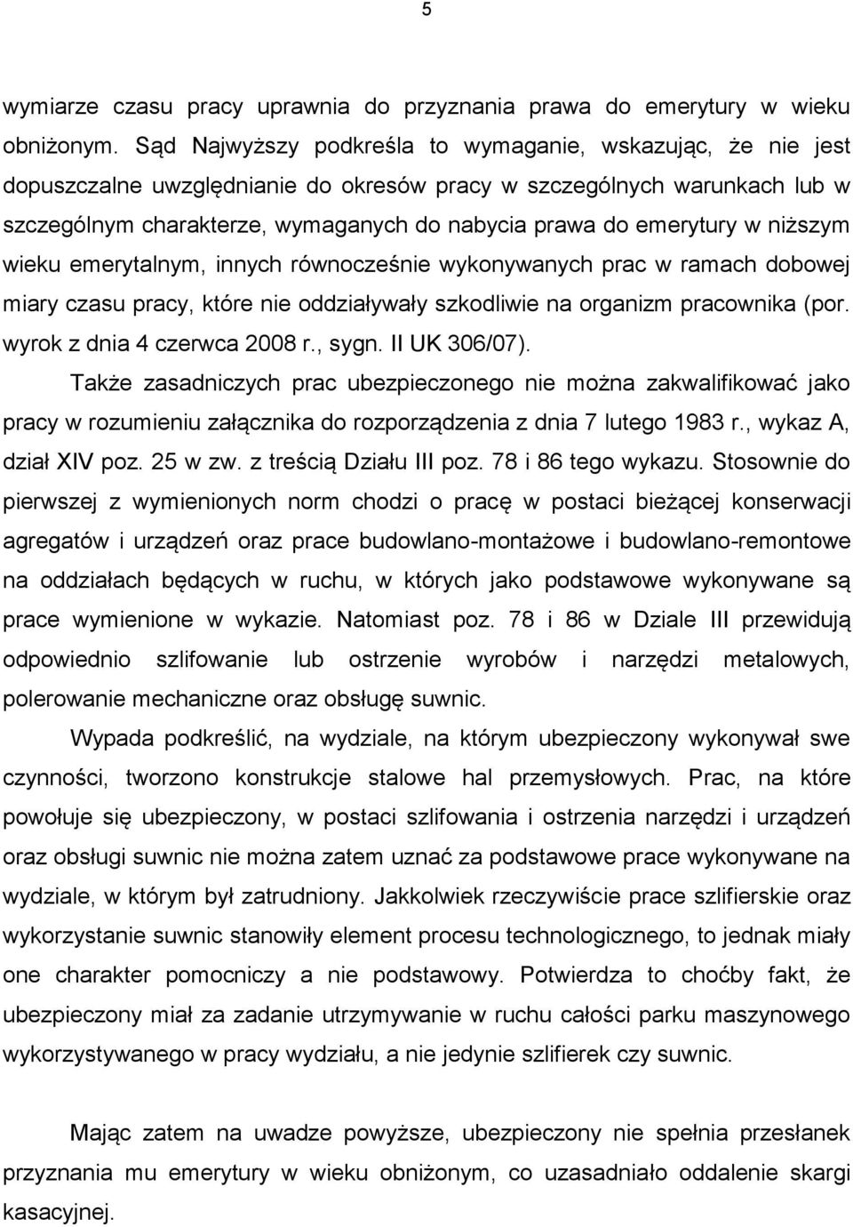 emerytury w niższym wieku emerytalnym, innych równocześnie wykonywanych prac w ramach dobowej miary czasu pracy, które nie oddziaływały szkodliwie na organizm pracownika (por.