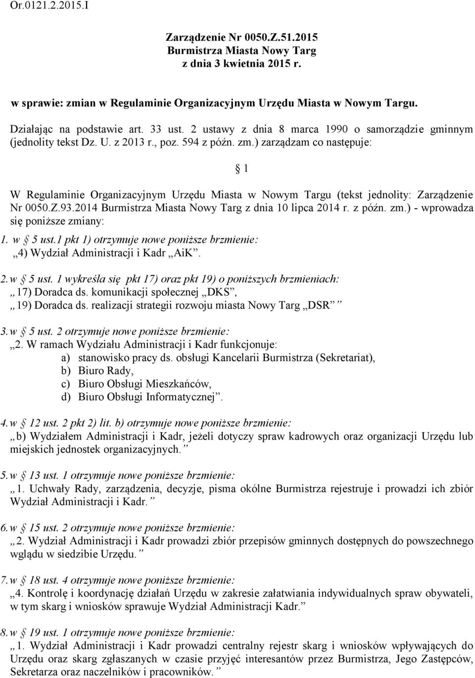 ) zarządzam co następuje: 1 W Regulaminie Organizacyjnym Urzędu Miasta w Nowym Targu (tekst jednolity: Zarządzenie Nr 0050.Z.93.2014 Burmistrza Miasta Nowy Targ z dnia 10 lipca 2014 r. z późn. zm.