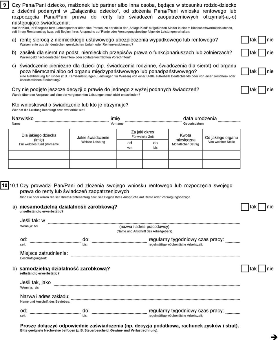 Lebenspartner er eine Person, zu der die in der Anlage Kind aufgeführten Kinder in einem Kindschaftsverhältnis stehen, seit Ihrem Rentenantrag bzw.