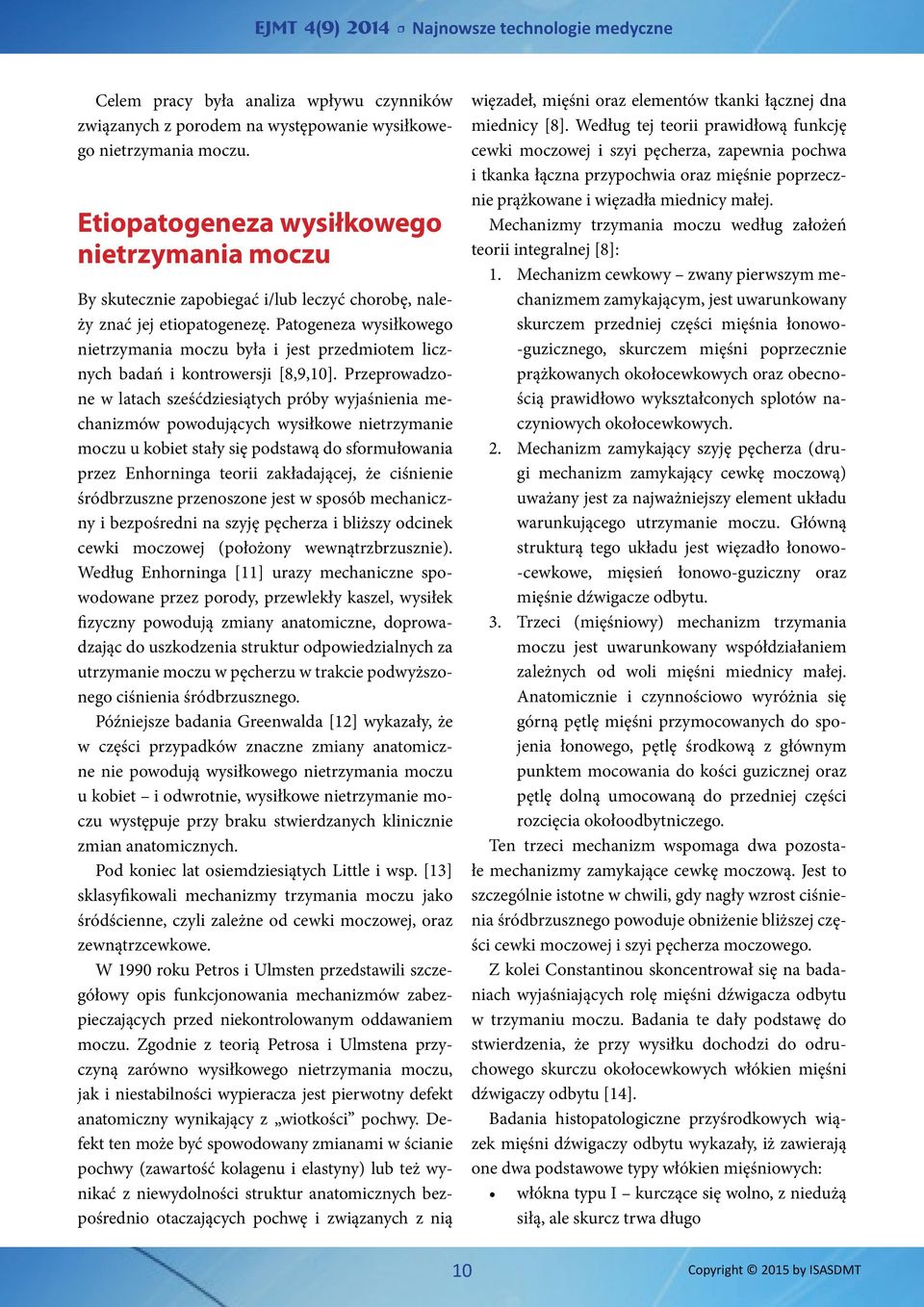 Patogeneza wysiłkowego nietrzymania moczu była i jest przedmiotem licznych badań i kontrowersji [8,9,10].