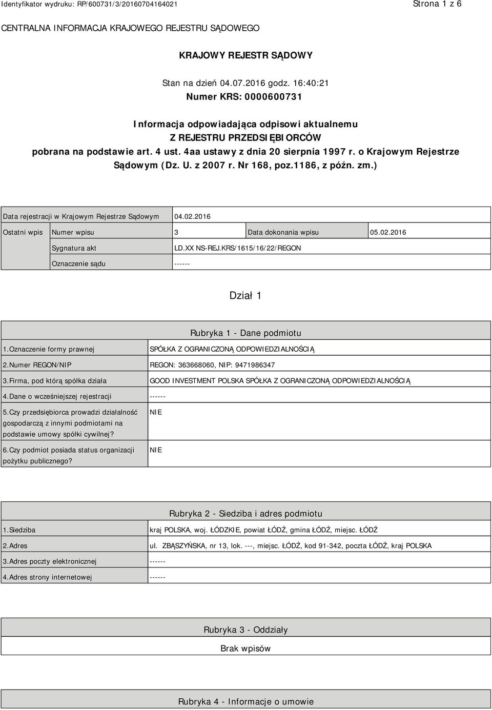 o Krajowym Rejestrze Sądowym (Dz. U. z 2007 r. Nr 168, poz.1186, z późn. zm.) Data rejestracji w Krajowym Rejestrze Sądowym 04.02.2016 Ostatni wpis Numer wpisu 3 Data dokonania wpisu 05.02.2016 Sygnatura akt LD.