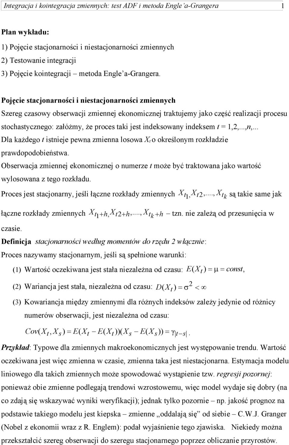 indeksem t = 1,2,...,n,... Dla każdego t istnieje pewna zmienna losowa X t o określonym rozkładzie prawdopodobieństwa.