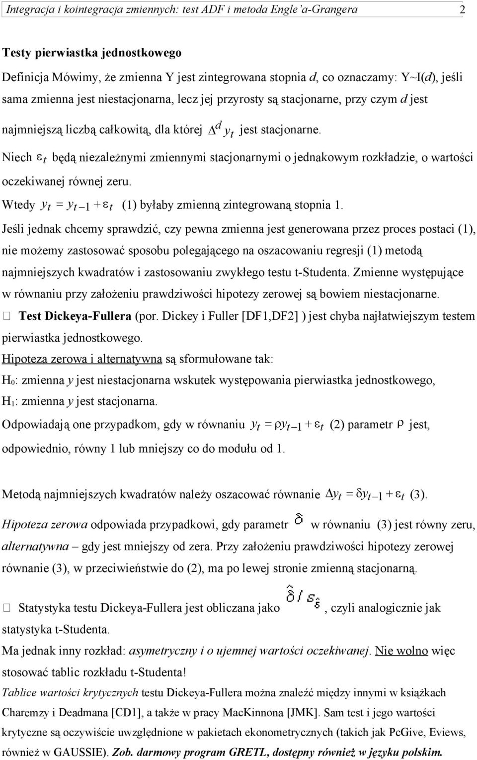 Wtedy yt y t 1 t (1) byłaby zmienną zintegrowaną stopnia 1.