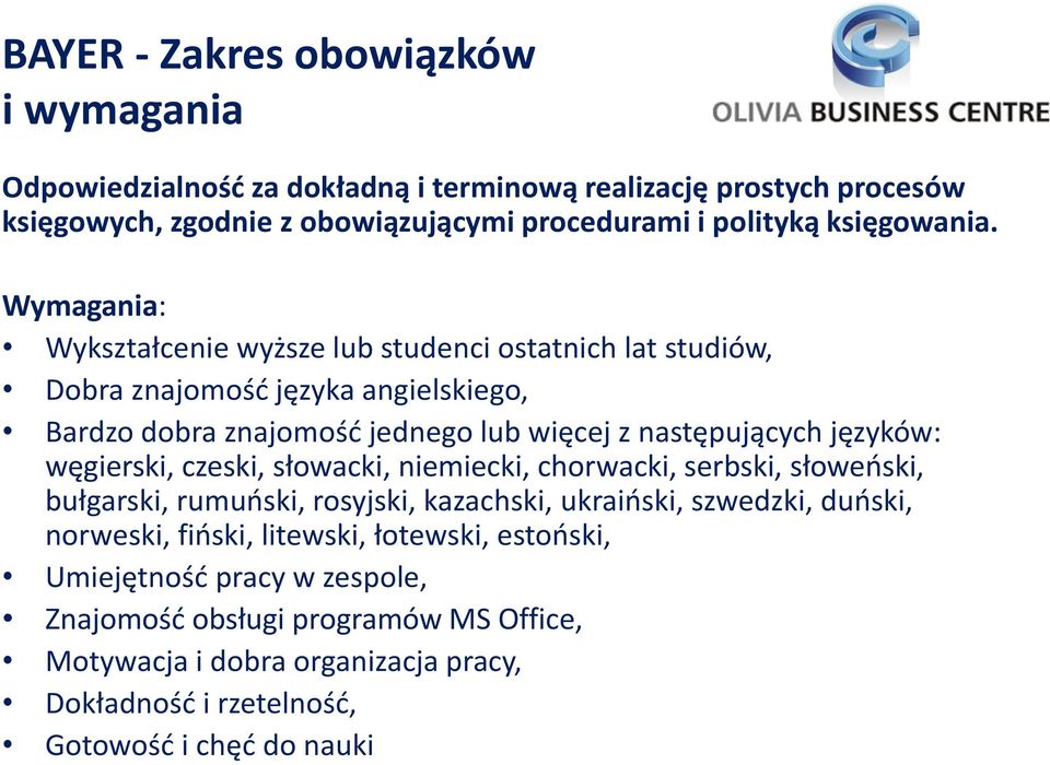 Wymagania: Wykształcenie wyższe lub studenci ostatnich lat studiów, Dobra znajomość języka angielskiego, Bardzo dobra znajomość jednego lub więcej z następujących języków: