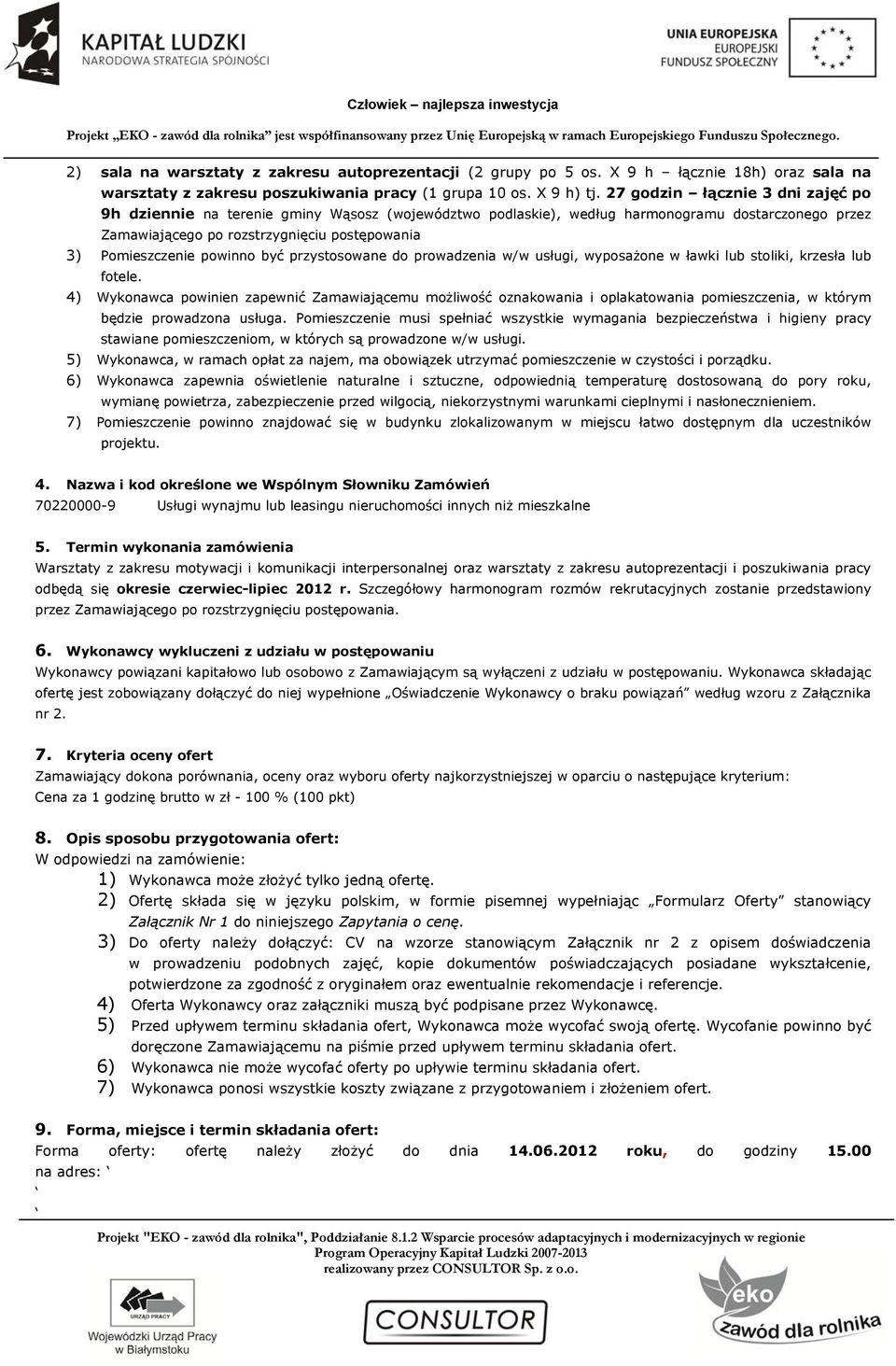 powinno być przystosowane do prowadzenia w/w usługi, wyposażone w ławki lub stoliki, krzesła lub fotele.