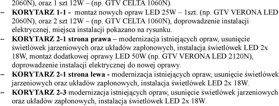 KORYTARZ 2-1 strona prawa modernizacja istniejących opraw, usunięcie świetlówek jarzeniowych oraz układów zapłonowych, instalacja świetlówek LED 2x 18W, montaż dodatkowej oprawy LED 50W (np.
